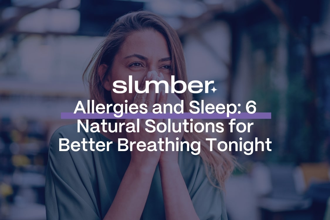 Allergies and Sleep: 6 Natural Solutions for Better Breathing | Slumber