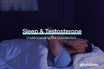 Sleep and testosterone